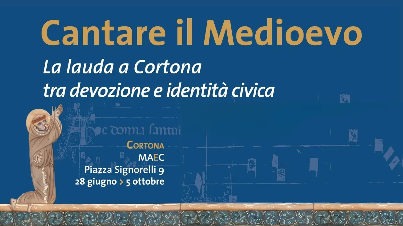 MAEC Cortona mostra Cantare il Medioevo. La lauda a Cortona tra devozione e identità civica. A Cortona dal 28 giugno al 5 ottobre